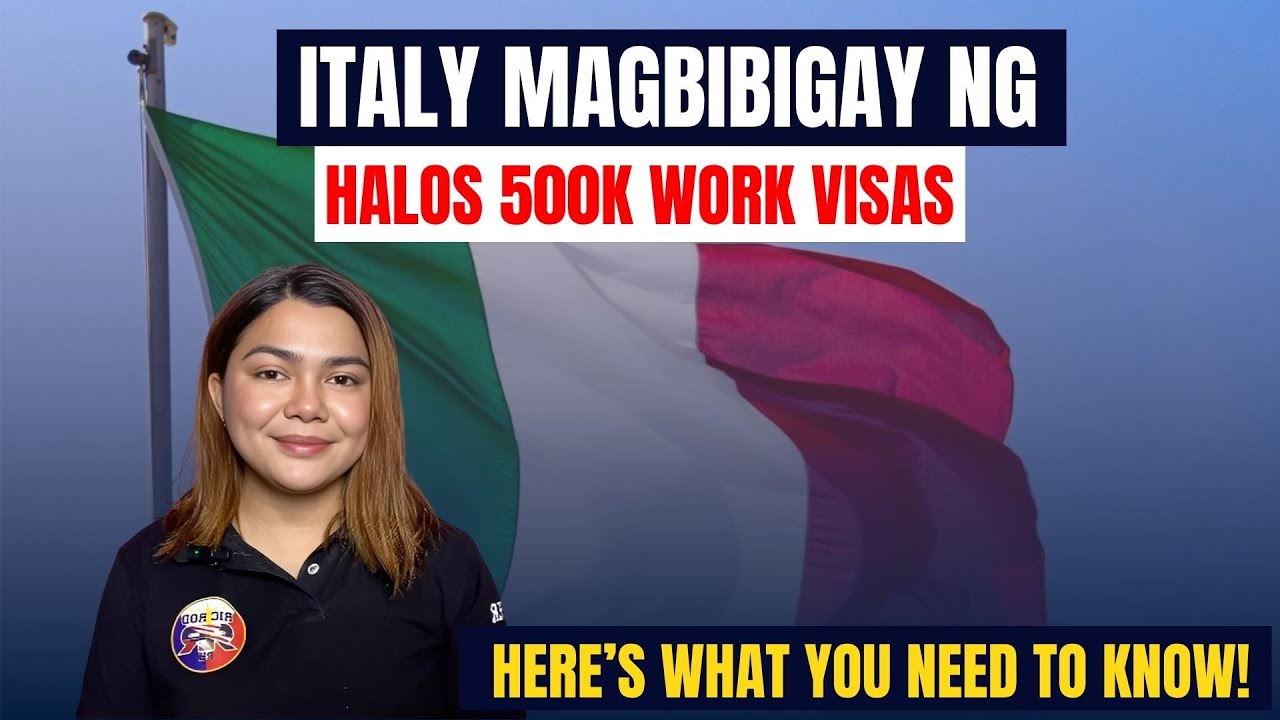 ITALY MAGBIBIGAY NG HALOS 500K WORK VISAS: HERE’S WHAT YOU NEED TO KNOW