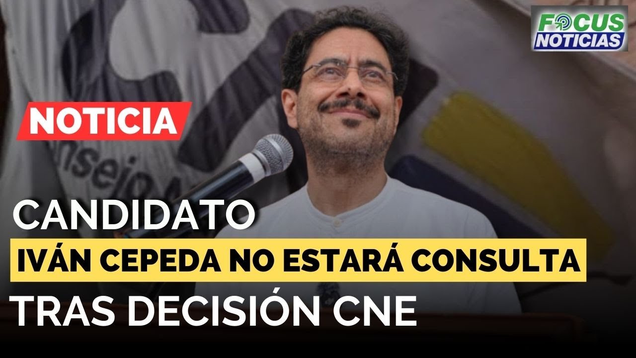 EN VIVO | Candidato IVÁN CEPEDA No ESTARÁ en la CONSULTA Tras DECISIÓN del CNE #FocusNoticias