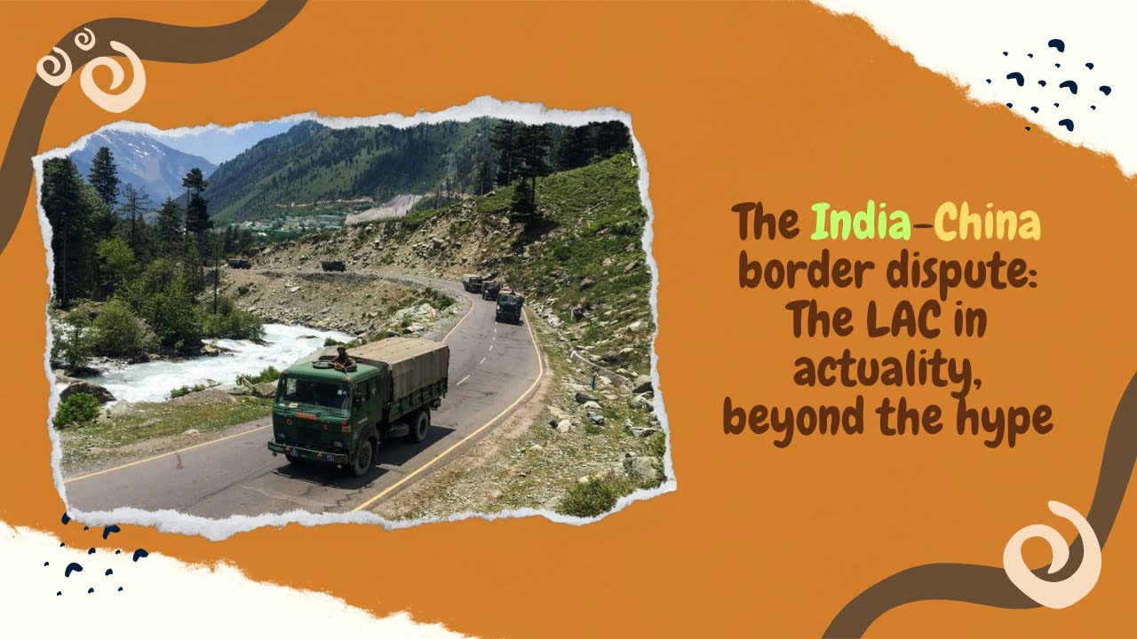 The India-China border dispute: The LAC in actuality, beyond the hype