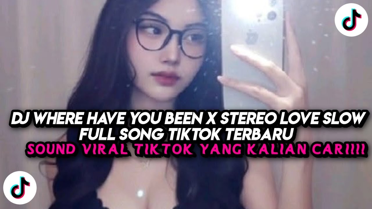 DJ WHERE HAVE YOU BEEN X STEREO LOVE SLOW FULL SONG TIKTOK TERBARU 2026
