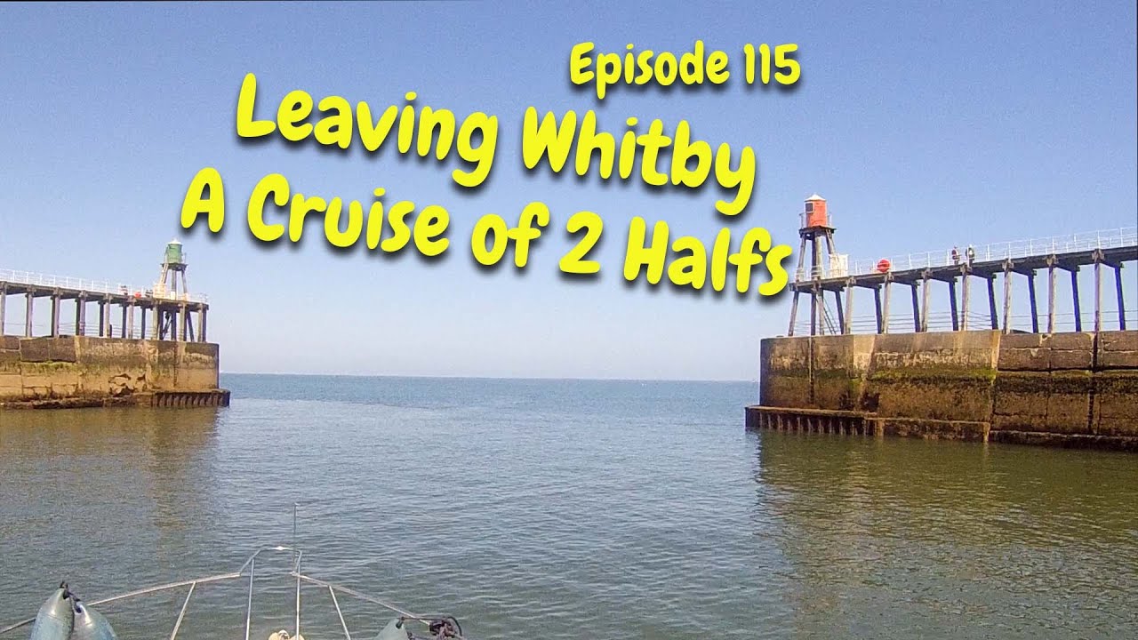episode 115. Leaving Whitby. A Cruise of 2 halfs.