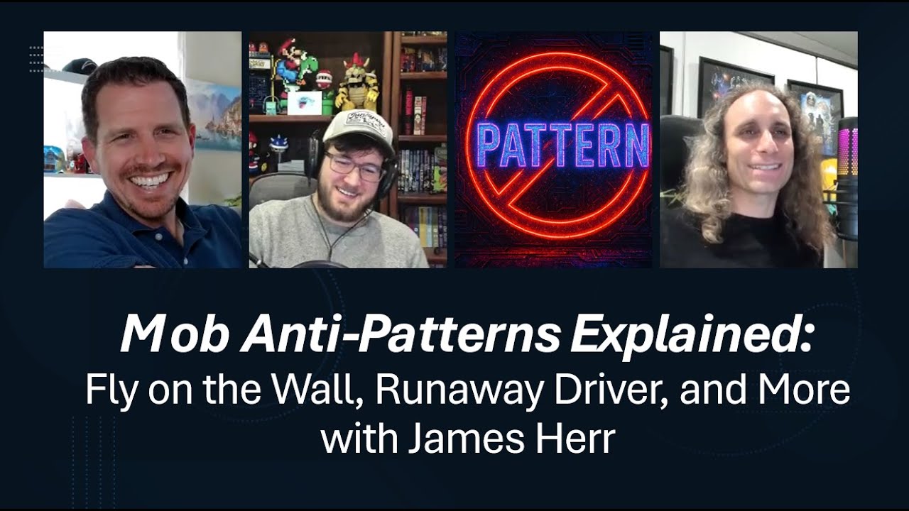 Mob Anti-Patterns Explained: Fly on the Wall, Runaway Driver, and More with James Herr
