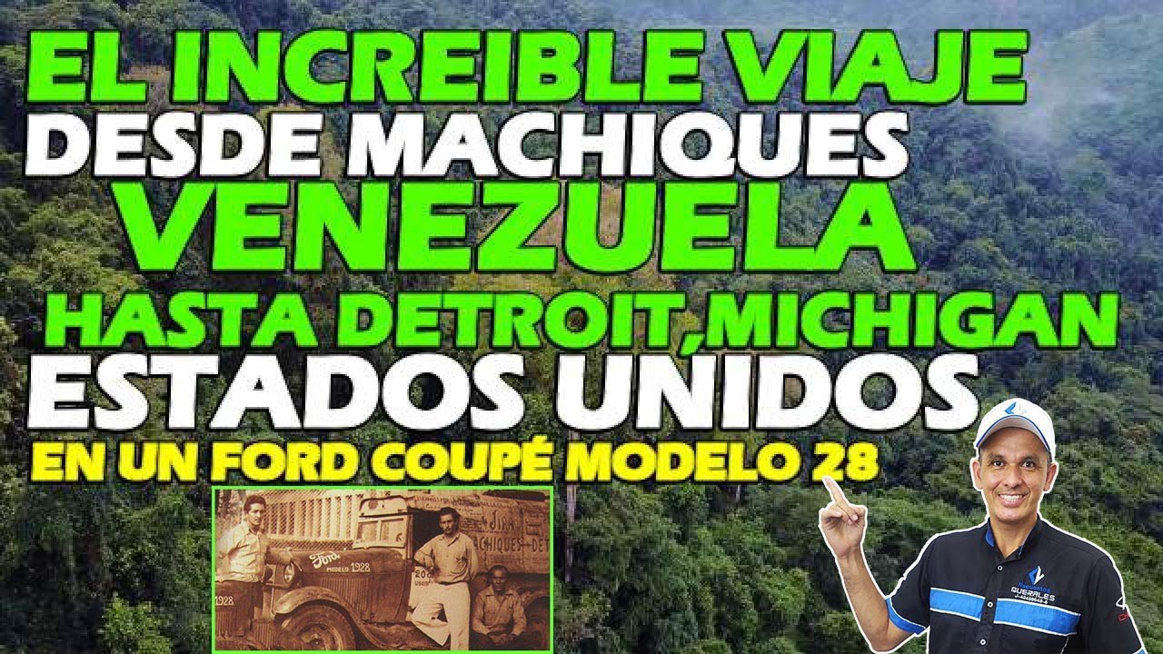 El Increible Viaje desde Machiques,Venezuela hasta Detroit,Estados Unidos en un Ford Coupé modelo 28