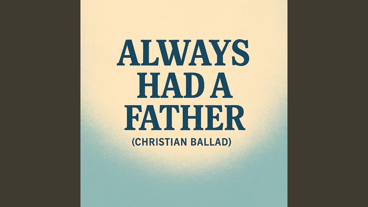 Always Had A Father (Christian Ballad)