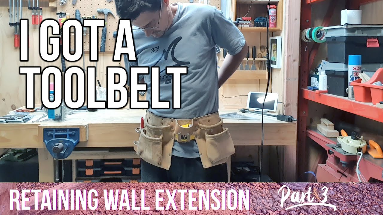 I got a toolbelt! Retaining wall extension Part 3.