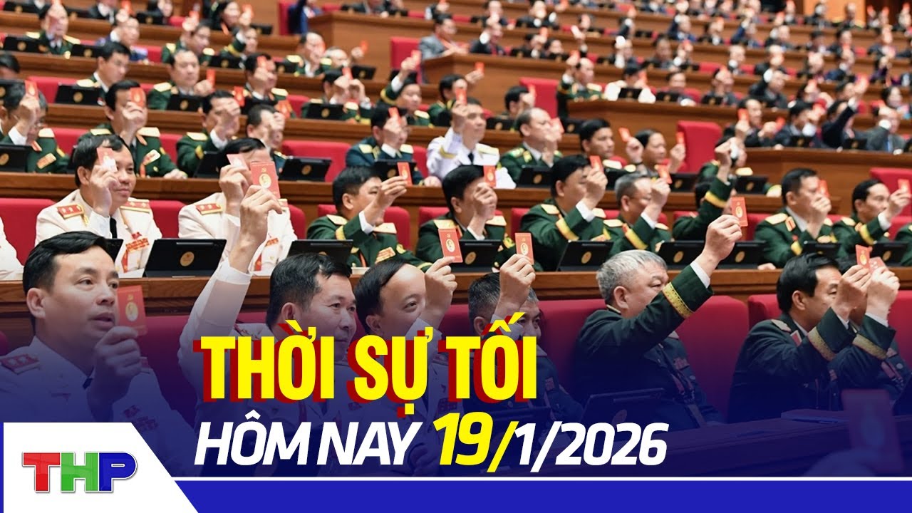 THỜI SỰ TỐI 19/1: Ngày làm việc đầu tiên Đại hội đại biểu toàn quốc lần thứ XIV của Đảng