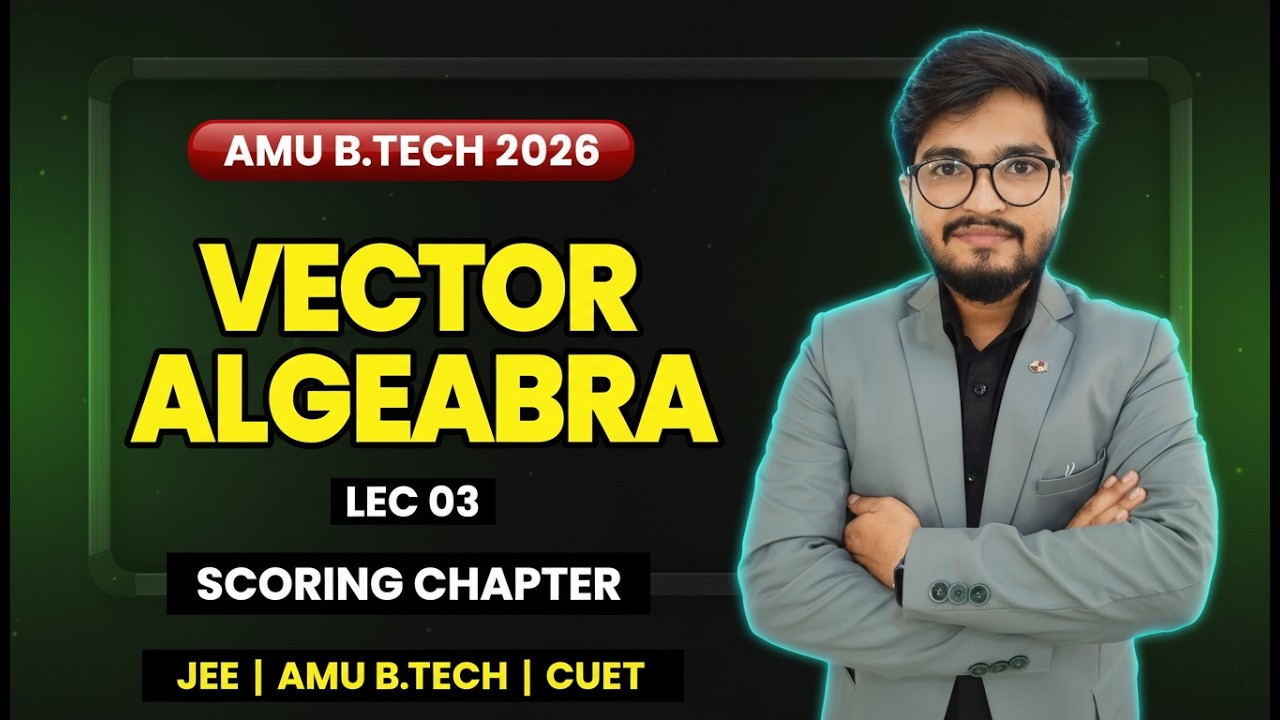 Vector Algebra LEC 03 | AMU B.Tech 2026 | Scoring Chapter for JEE | AMU B.Tech | CUET
