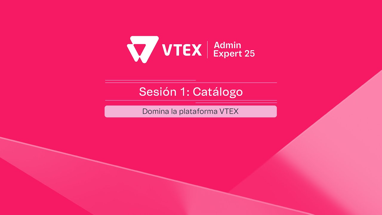 VTEX Admin Expert 25 | Sesi&oacute;n 1: Cat&aacute;logo