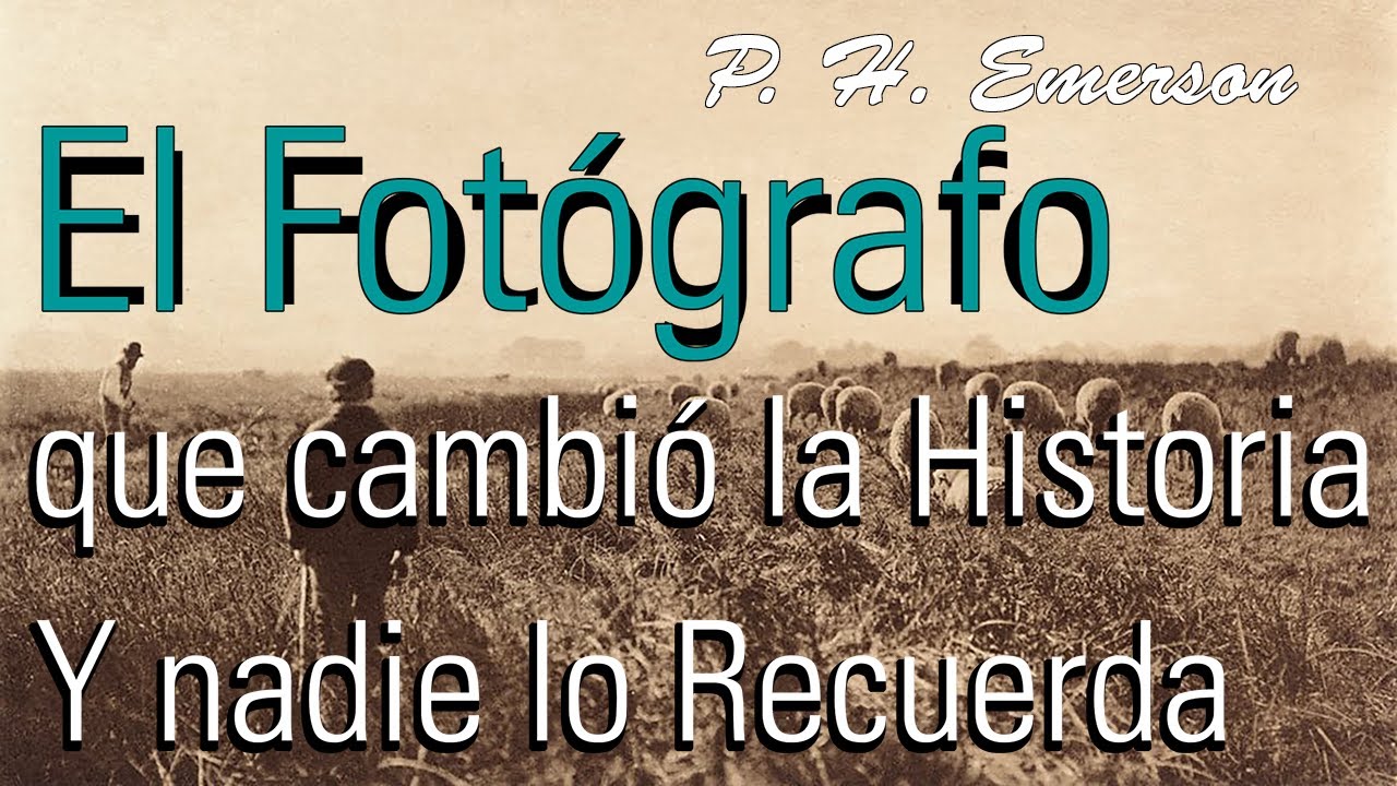 Peter Henry Emerson - Un agitador estético - La visión fotográfica de un ojo naturalista.
