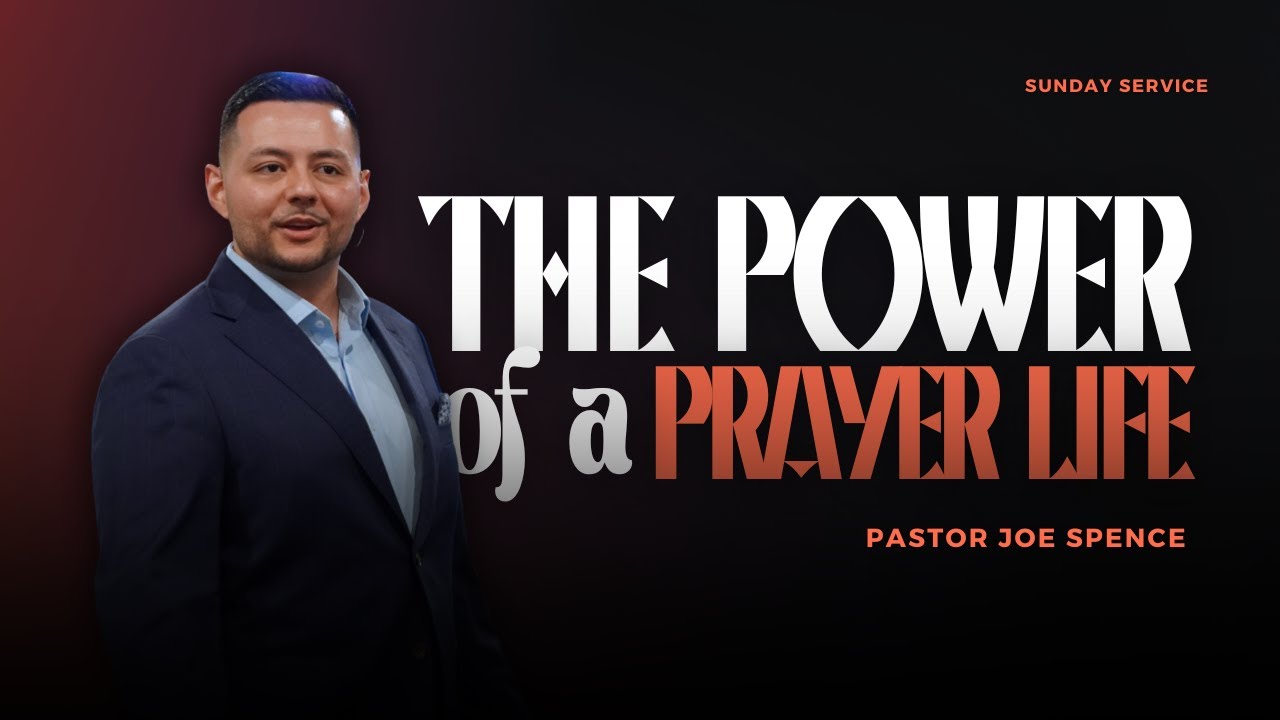 Pastor Joe Spence | The Power Of A Praying Life