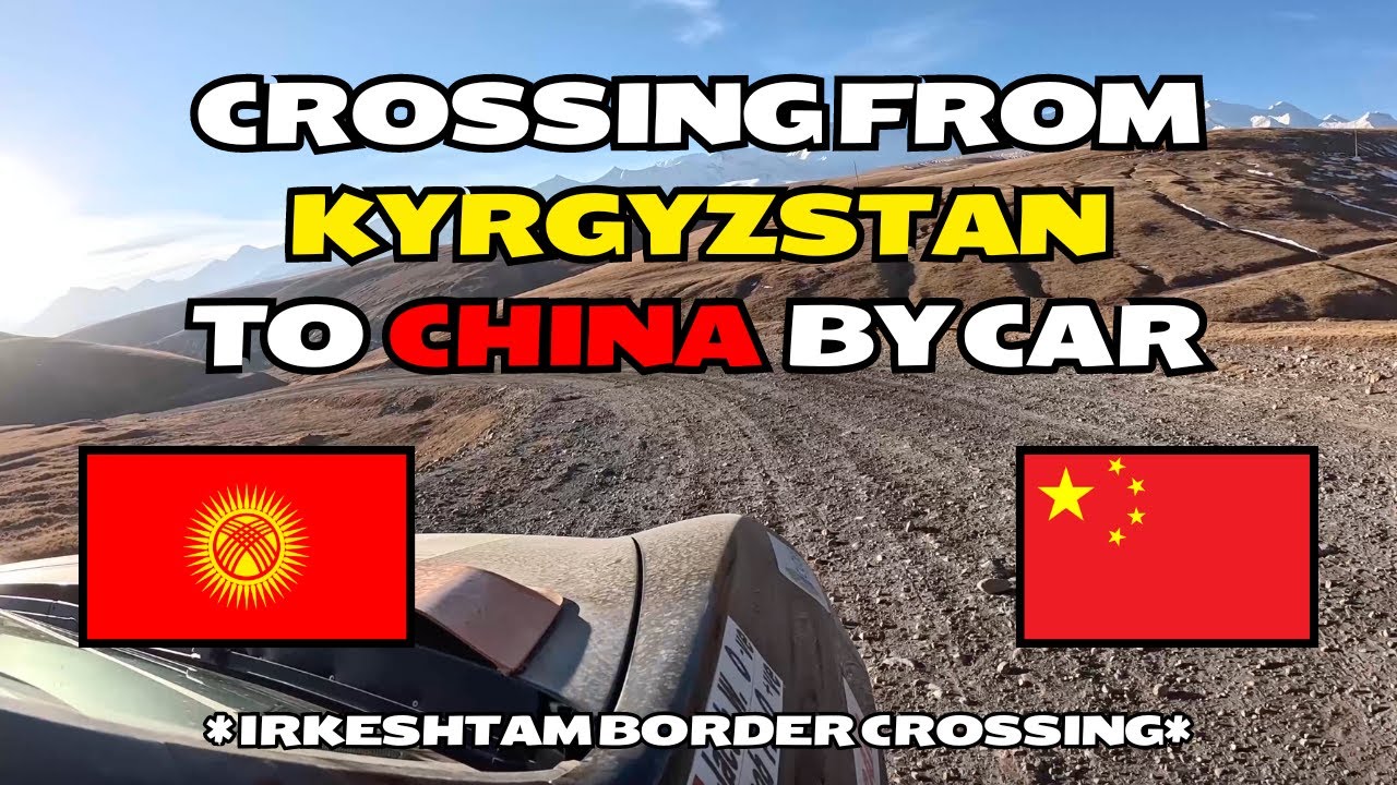 Crossing from from Kyrgyzstan to China via the Irkeshtam Pass (By Car)