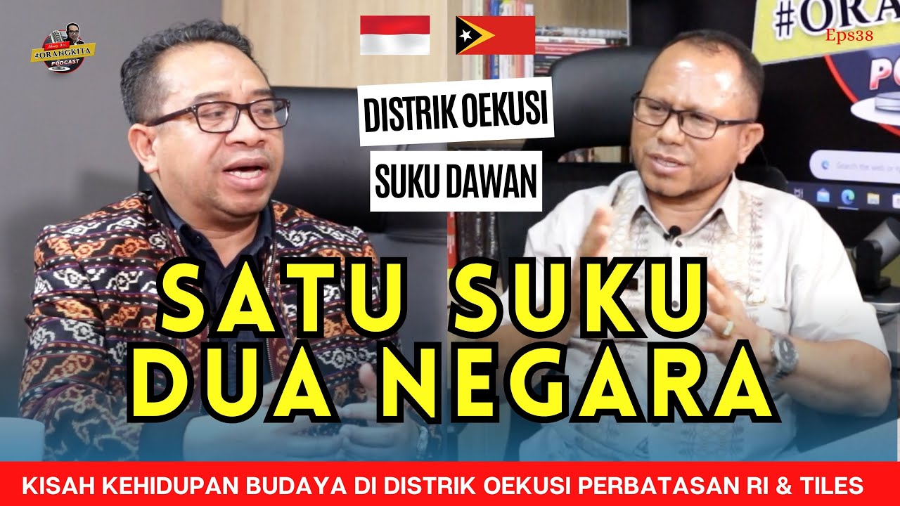 Satu Suku Dua Budaya, Distrik Oekusi Suku Dawan (Timor Leste & Indonesia) / Podcast #ORANGKITA Eps38