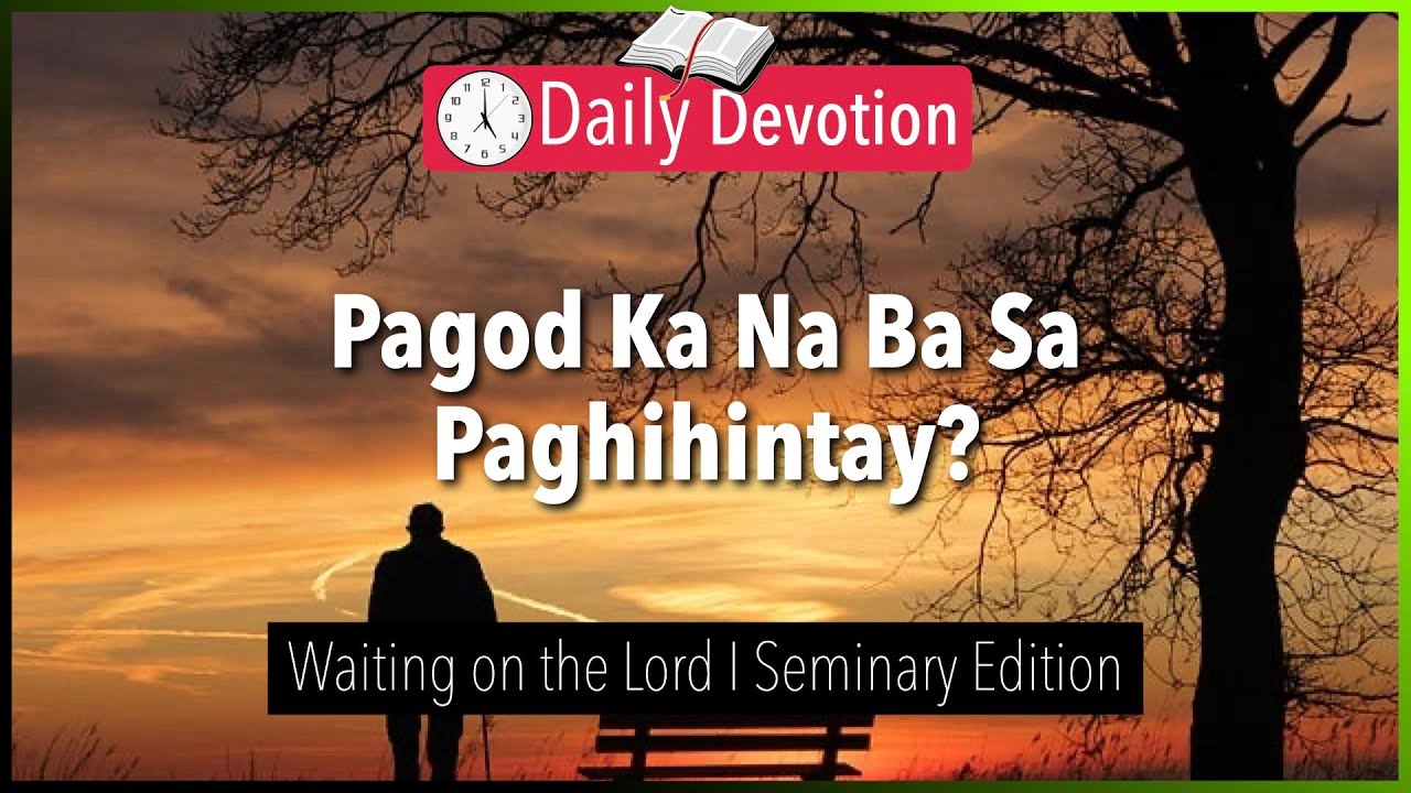 November 05: Pagod Ka Na Ba Sa Paghihintay? - Waiting on the Lord - Psalm 37:7 - 365 Daily Devotions