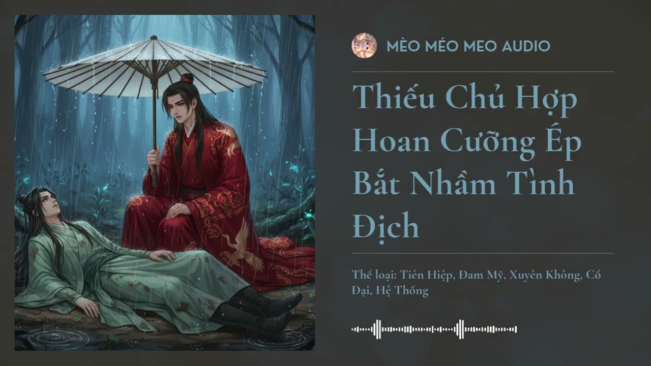 [Tập 1] Thiếu Chủ Hợp Hoan Cưỡng Ép Bắt Nhầm Tình Địch - Audio Tiên Hiệp, Đam Mỹ, Xuyên Không