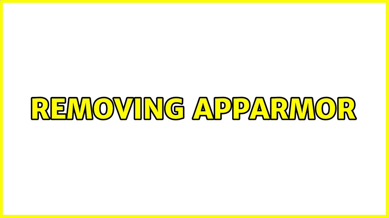 Ubuntu: Removing AppArmor (3 Solutions!!)