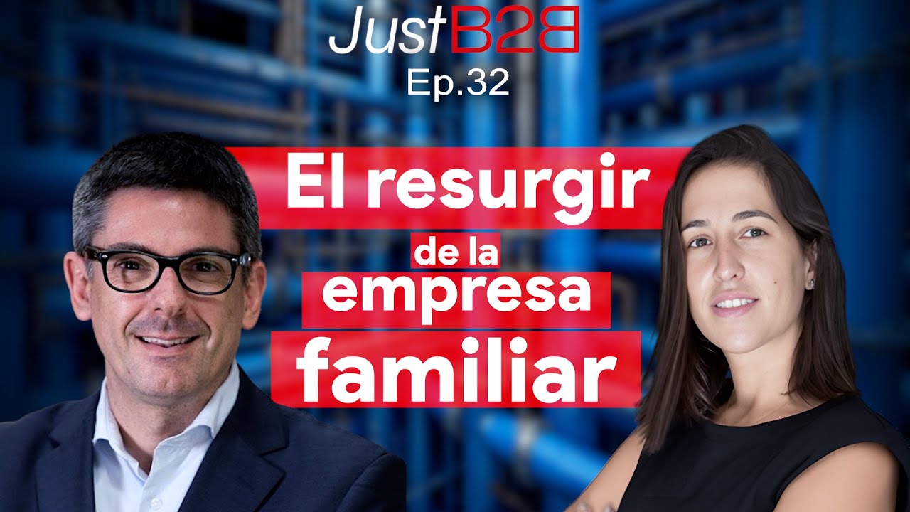 JustB2B Leaders - Ep32. El resurgir de la empresa familiar.
