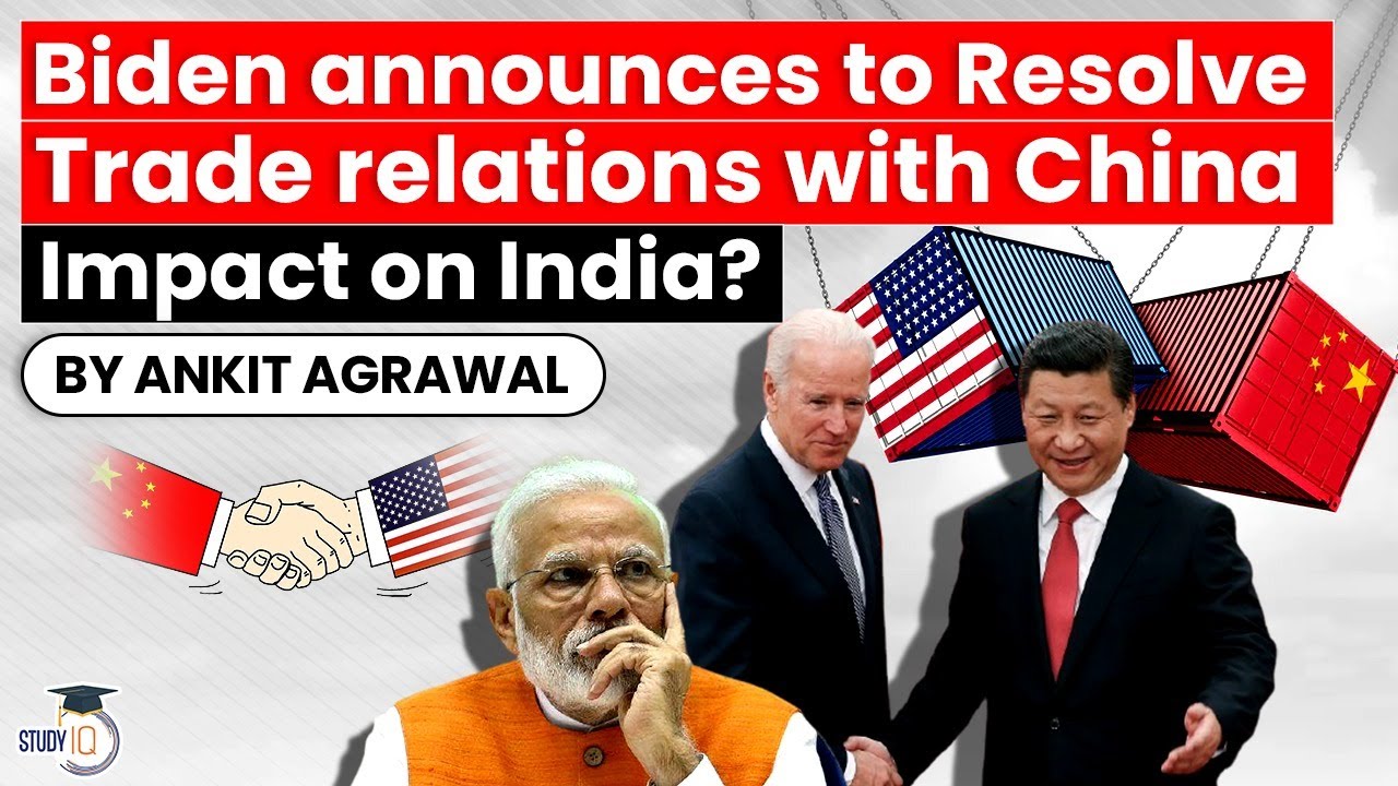 President Biden announces to resolve US China Trade Relations - Impact on India? UPSC Global Economy
