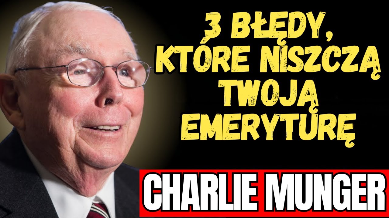 CHARLIE MUNGER - 3 FATALNE BŁĘDY, KTÓRE NISZCZĄ 40 LAT PRACY NA EMERYTURĘ