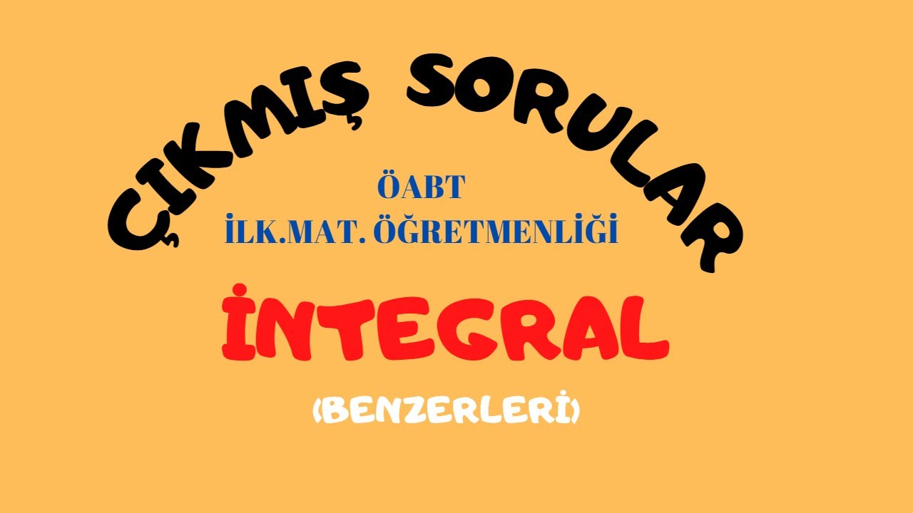ÖABT | İ.Ö MATEMATİK | ÇIKMIŞ  TEK KATLI İNTEGRAL SORULARI