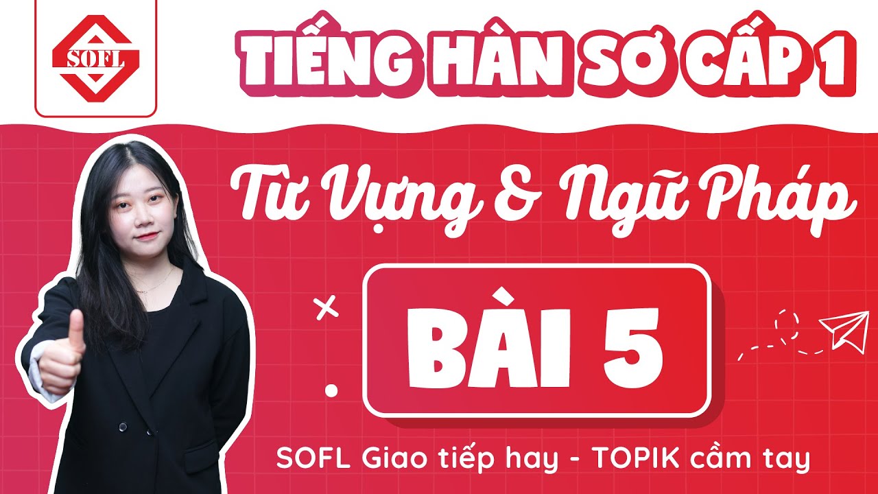 BÀI 5 TỪ VỰNG - NGỮ PHÁP TIẾNG HÀN TỔNG HỢP SƠ CẤP 1 | HỌC TIẾNG HÀN ONLINE