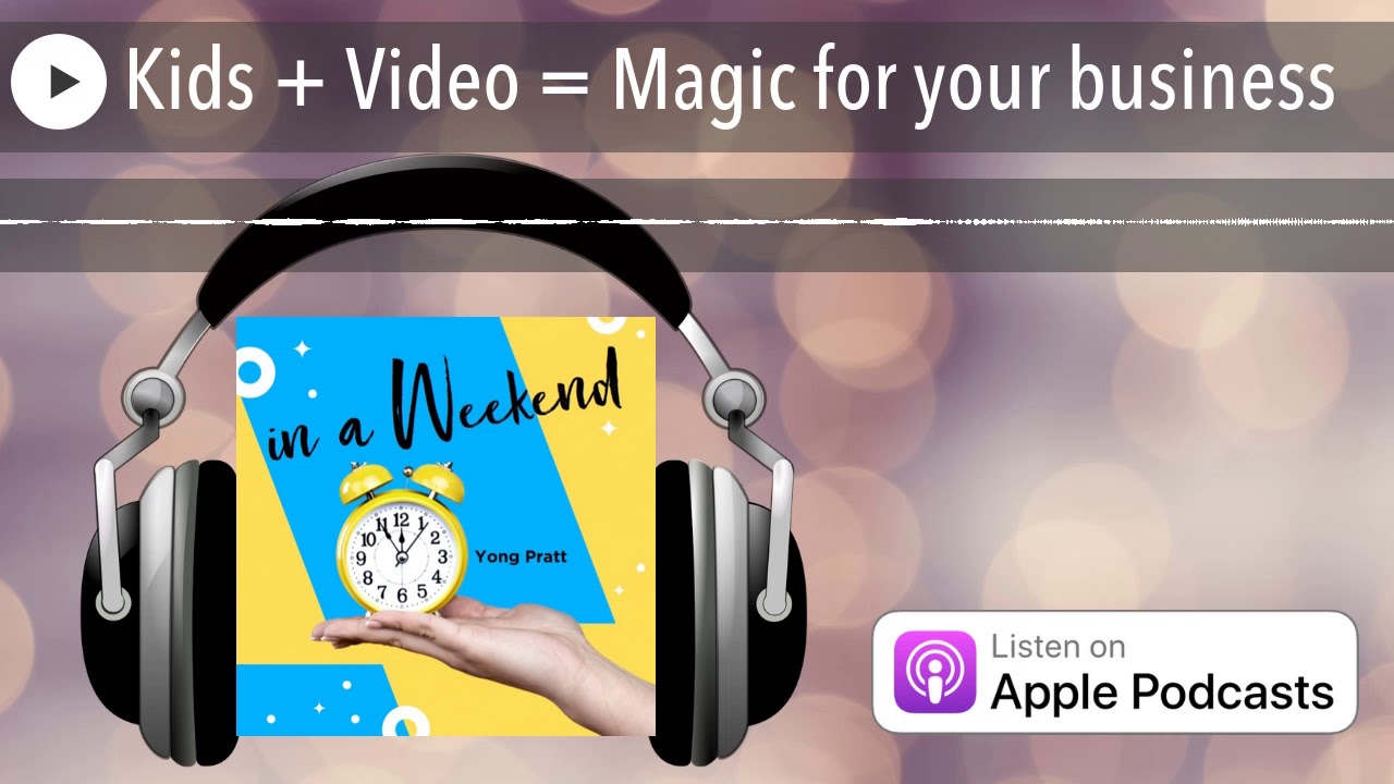 Kids + Video = Magic for your business