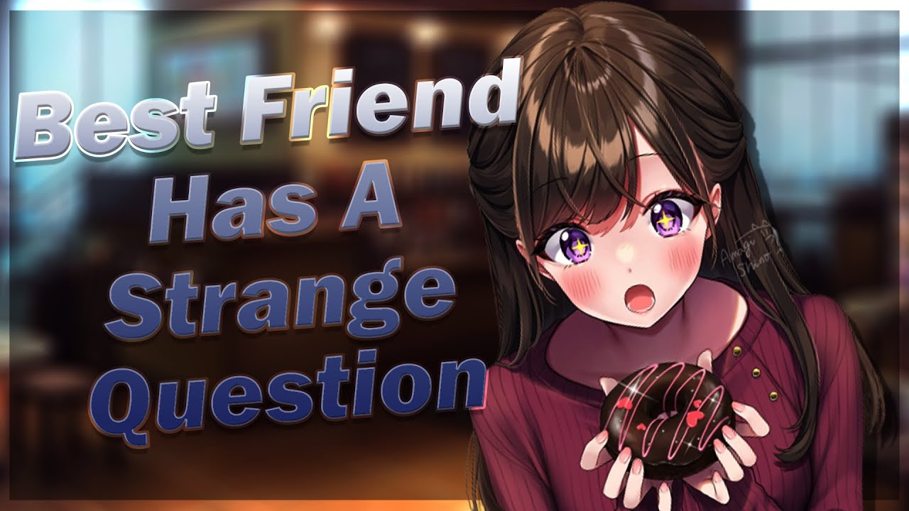 Best Friend Has A Strange Question 💗 [F4M] [Friends to Lovers] [Kissing] [Confession]
