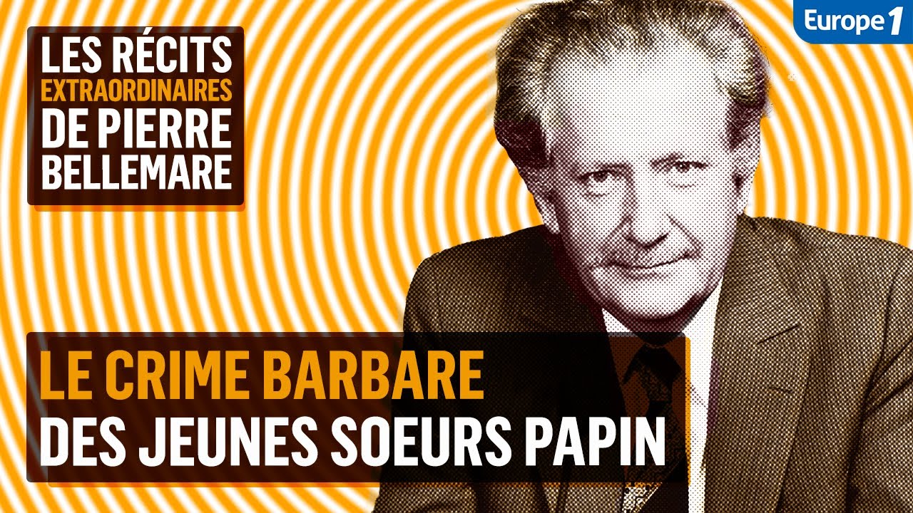 Le crime barbare des jeunes soeurs Papin - Les récits extraordinaires de Pierre Bellemare