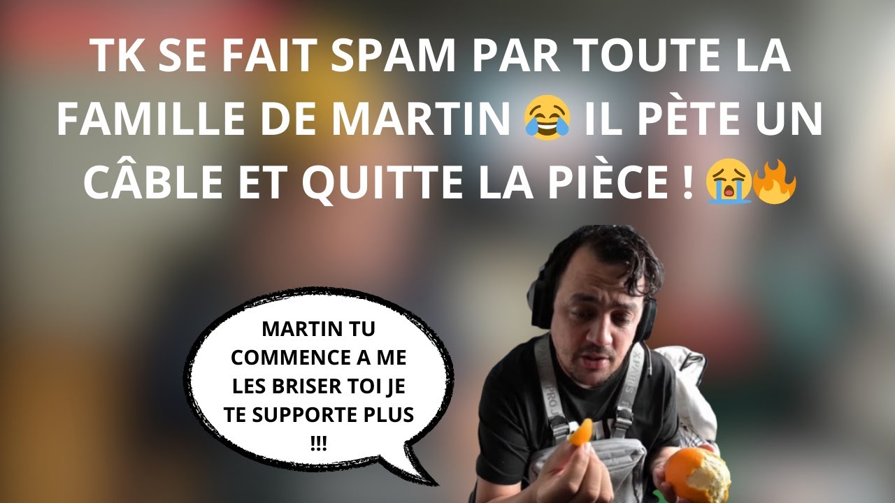 TK SE FAIT SPAM PAR TOUTE LA FAMILLE DE MARTIN 😭🔥 IL DEVIENT FOU ET QUITTE LE LIVE😂