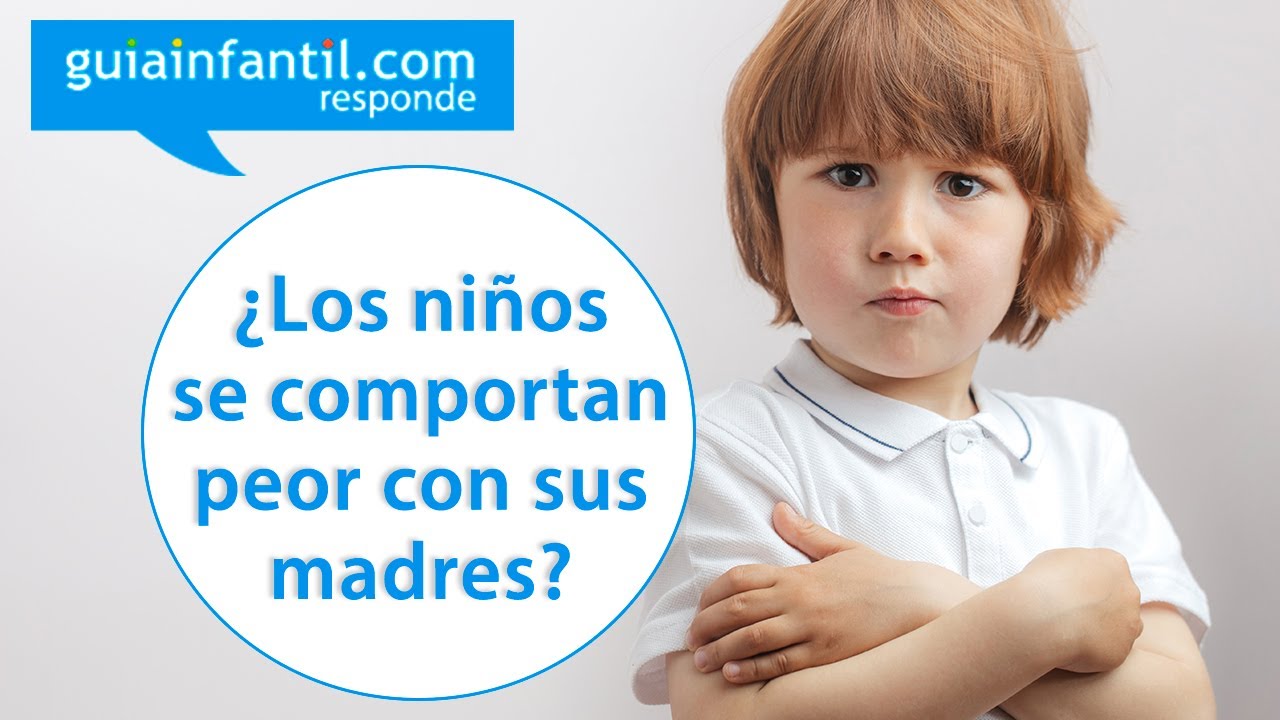 Ni&ntilde;os que se comportan peor con la madre que con el padre. &iquest;Qu&eacute; hacer? | Guiainfantil responde