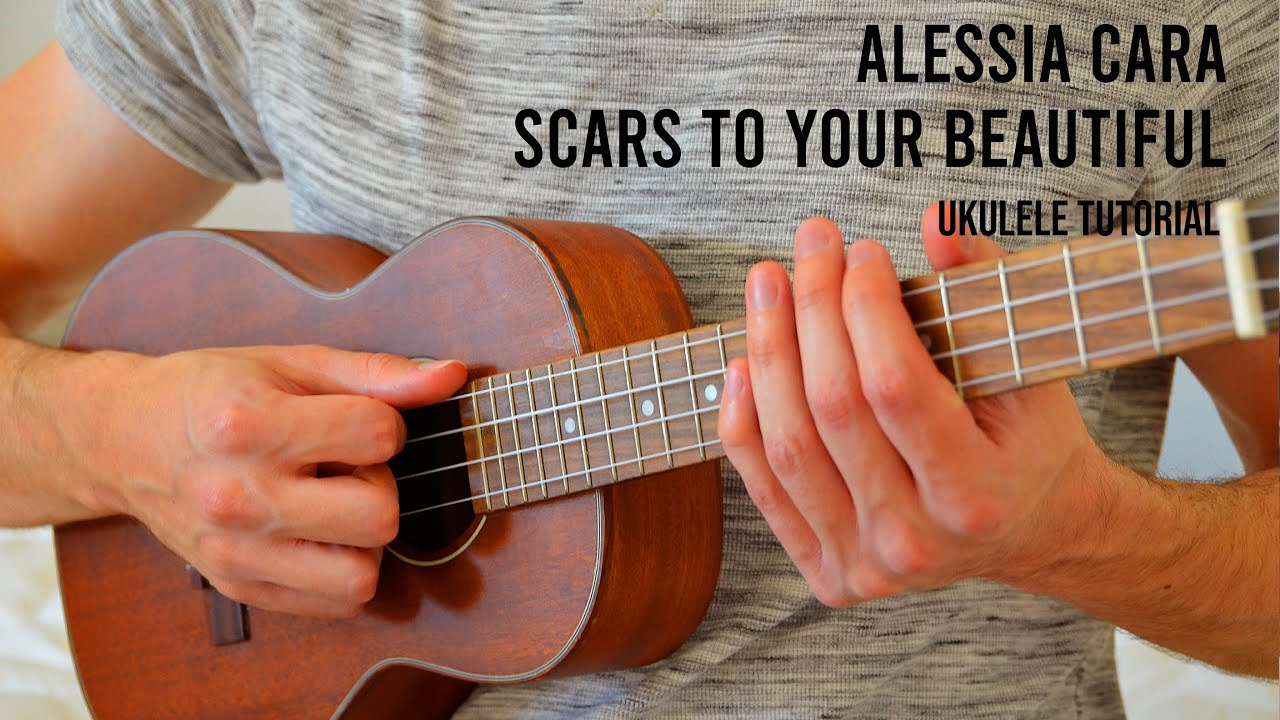 Alessia Cara &ndash; Scars To Your Beautiful EASY Ukulele Tutorial With Chords / Lyrics