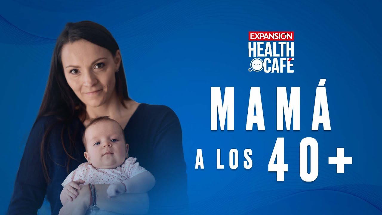 Ser MAMÁ después de los 40 | Ep.34 | Health Café