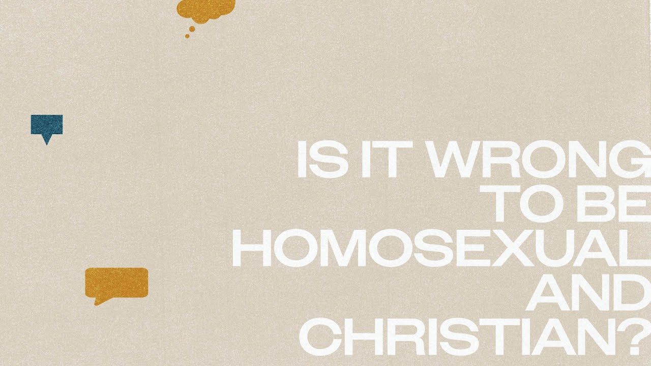 Is it wrong to be homosexual and Christian?
