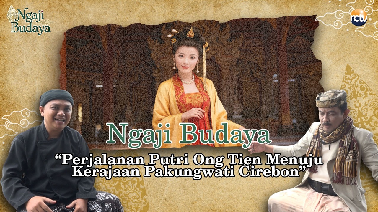 NGAJI BUDAYA | Perjalanan Putri Ong Tien Menuju Kerajaan Pakungwati Cirebon