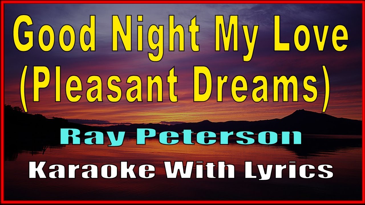 GOOD NIGHT MY LOVE (Pleasant Dreams) - Ray Peterson : Karaoke With Lyrics, Minus One