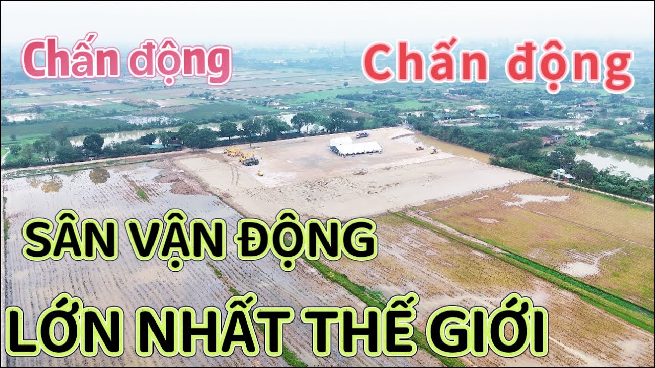 Toàn Cảnh SIÊU DỰ ÁN” SÂN VẬN ĐỘNG TRỐNG ĐỒNG LẠC VIỆT 135.000 chỗ 