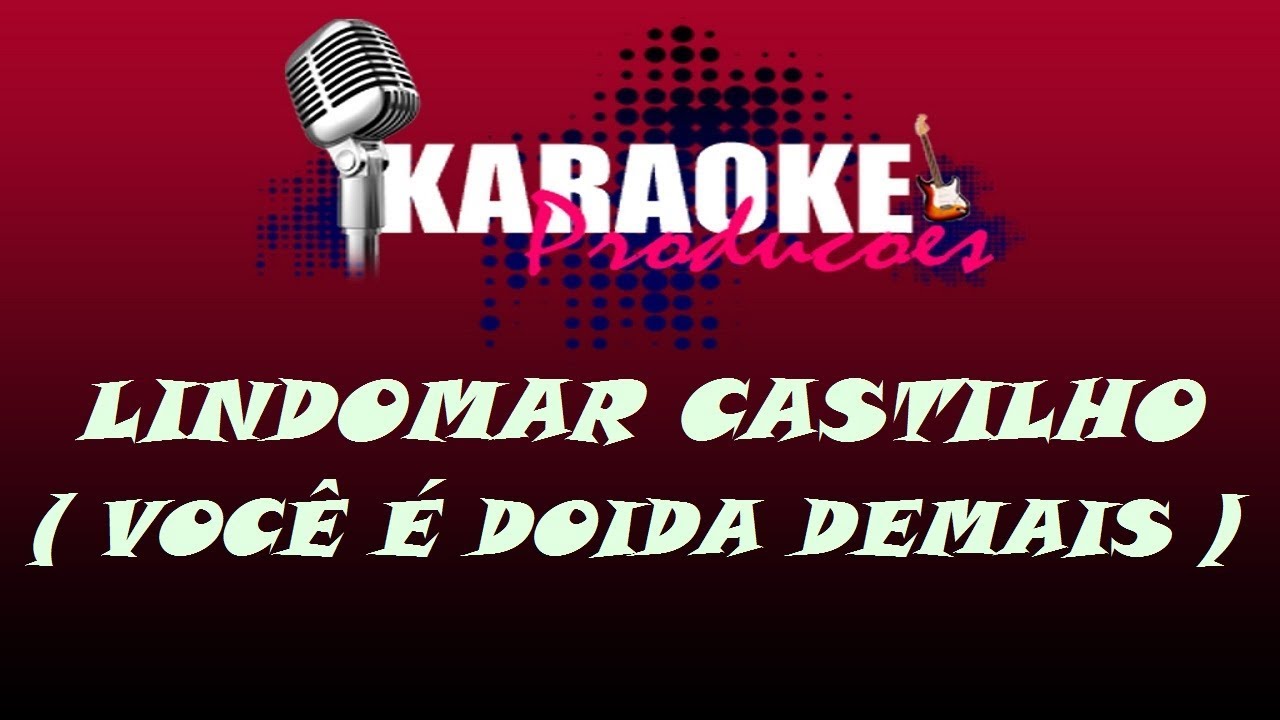 LINDOMAR CASTILHO - VOCÊ É DOIDA DEMAIS ( KARAOKE )