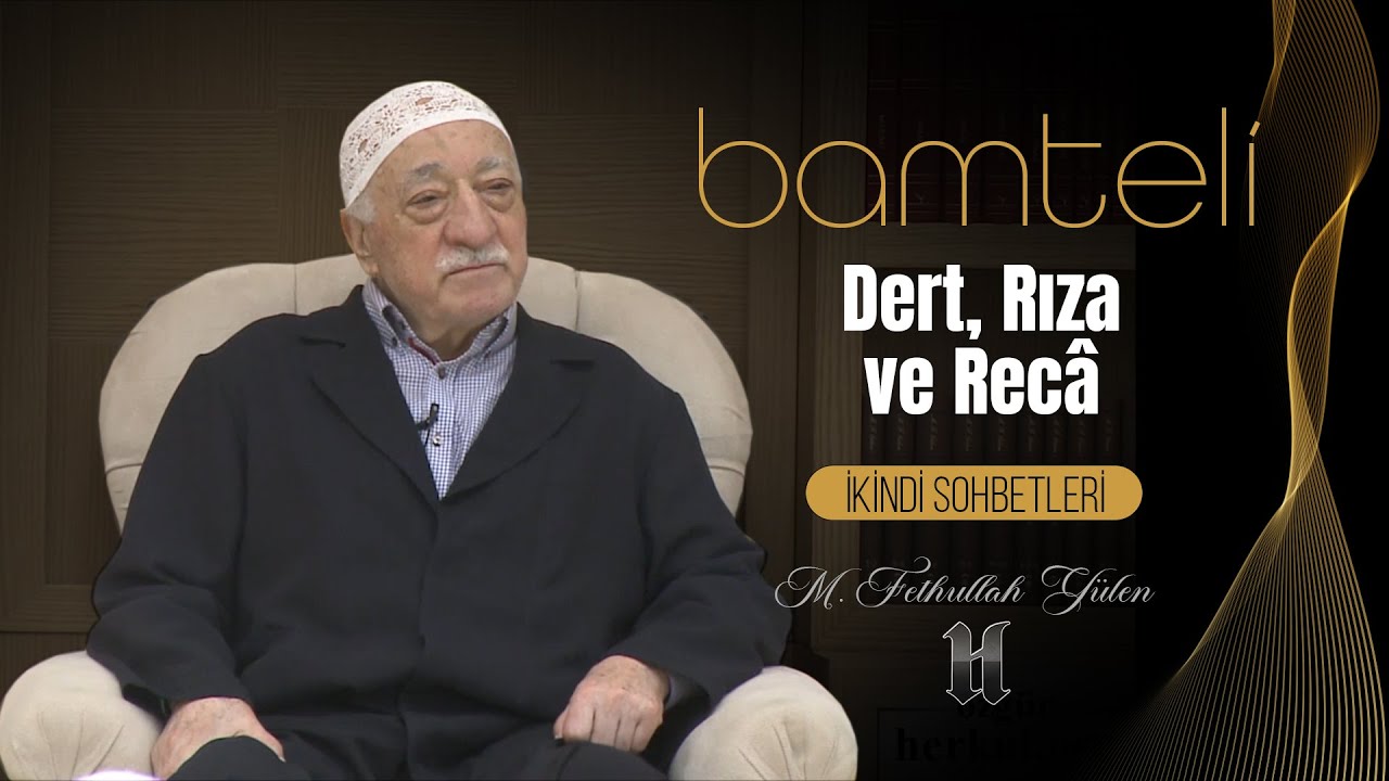 Bamteli | Dert, Rıza ve Recâ | M. Fethullah Gülen | (2018/09/24)