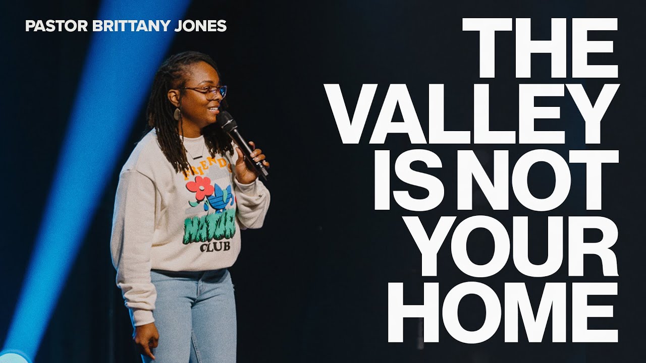 The Valley Is Not Your Home | Brittany Jones | One Church