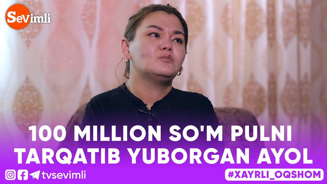 Xayrli Oqshom - 100 MILLION SO'M PULNI TARQATIB YUBORGAN AYOL