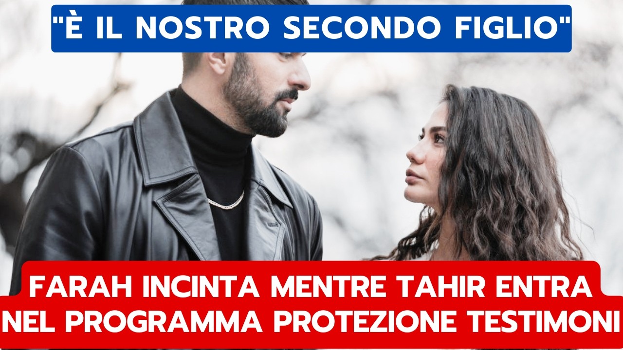 IO SONO FARAH ANTICIPAZIONI: FARAH INCINTA MENTRE TAHIR ENTRA NEL PROGRAMMA PROTEZIONE TESTIMONI