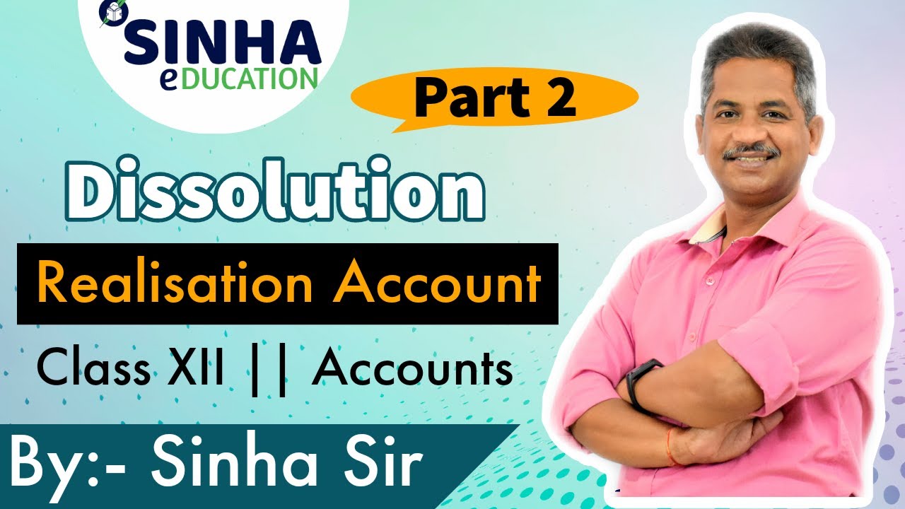 DISSOLUTION MARATHON SESSION || Part-2 Realisation A/c || Class 12 Commerce Classes || By SINHA SIR