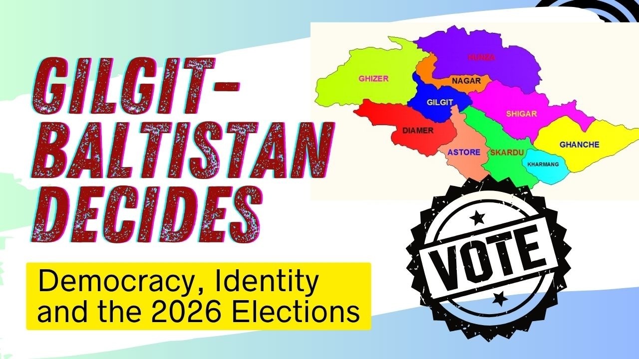 Gilgit-Baltistan Decides: Democracy, Identity and the 2026 Elections