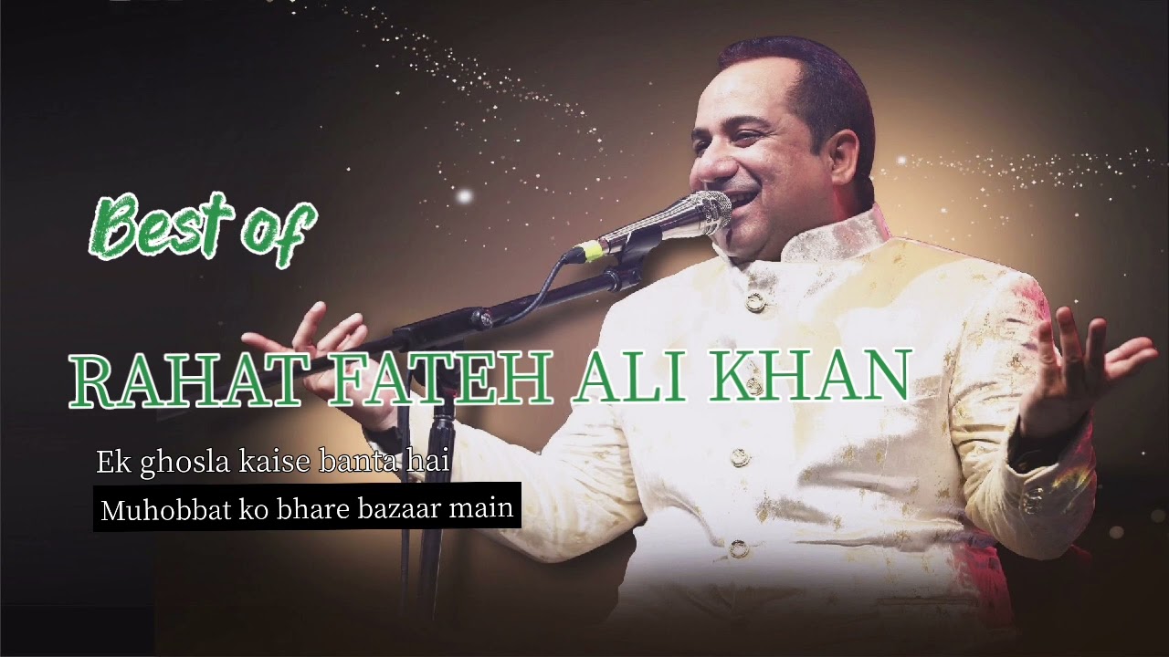 Best of Rahat fateh ali Khan || Ek ghosla kaise banta hai | Muhobbat ko bhare bazaar main||