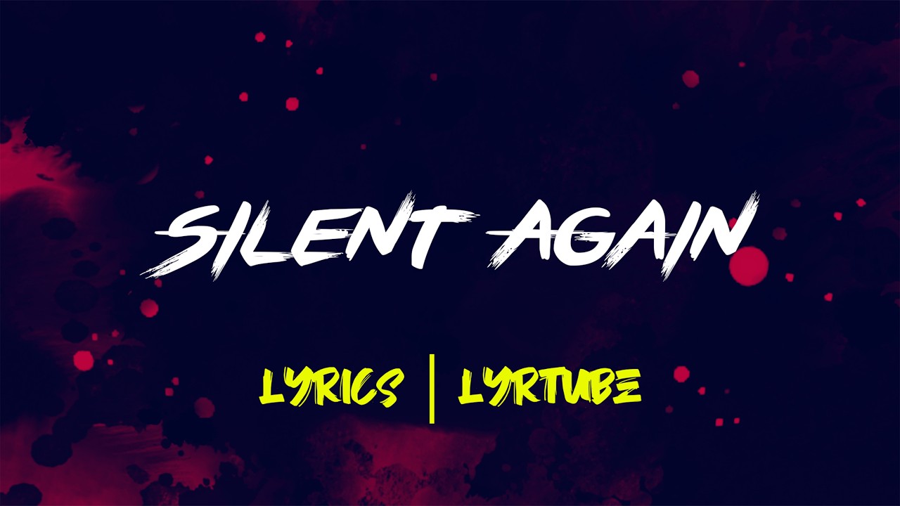 Silent Again | lyrics | LyrTube
