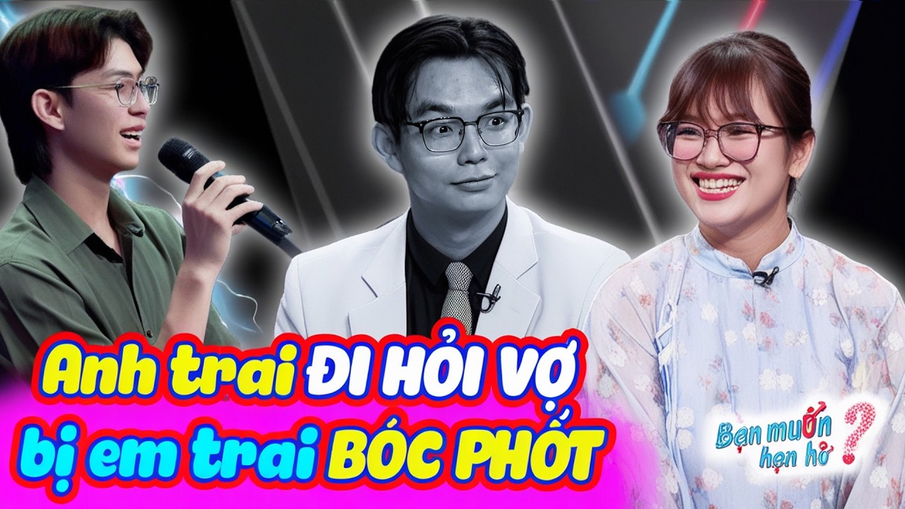 Anh trai ĐI HỎI VỢ bị em trai BÓC PHỐT khiến bạn gái bối rối trường quay cười bò | Bạn Muốn Hẹn Hò