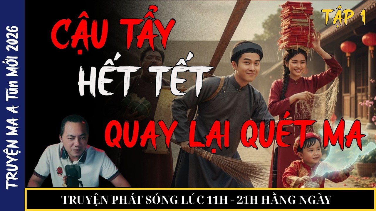 TRUYỆN MA QUÀNG A TŨN 2026 : CẬU TẨY HẾT TẾT QUAY LẠI QUÉT MA (tập 1) | TRUYỆN MA ĐÊM KHUYA