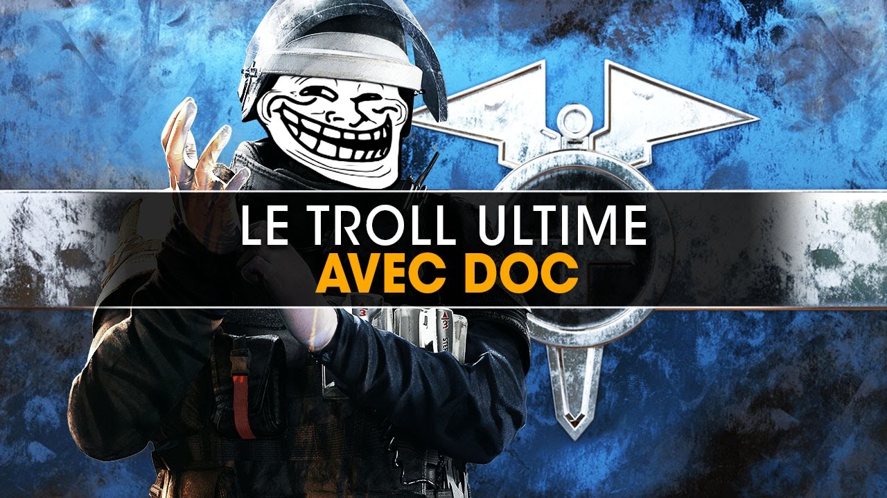 Le troll ultime avec DOC ! Rainbow Six Siege