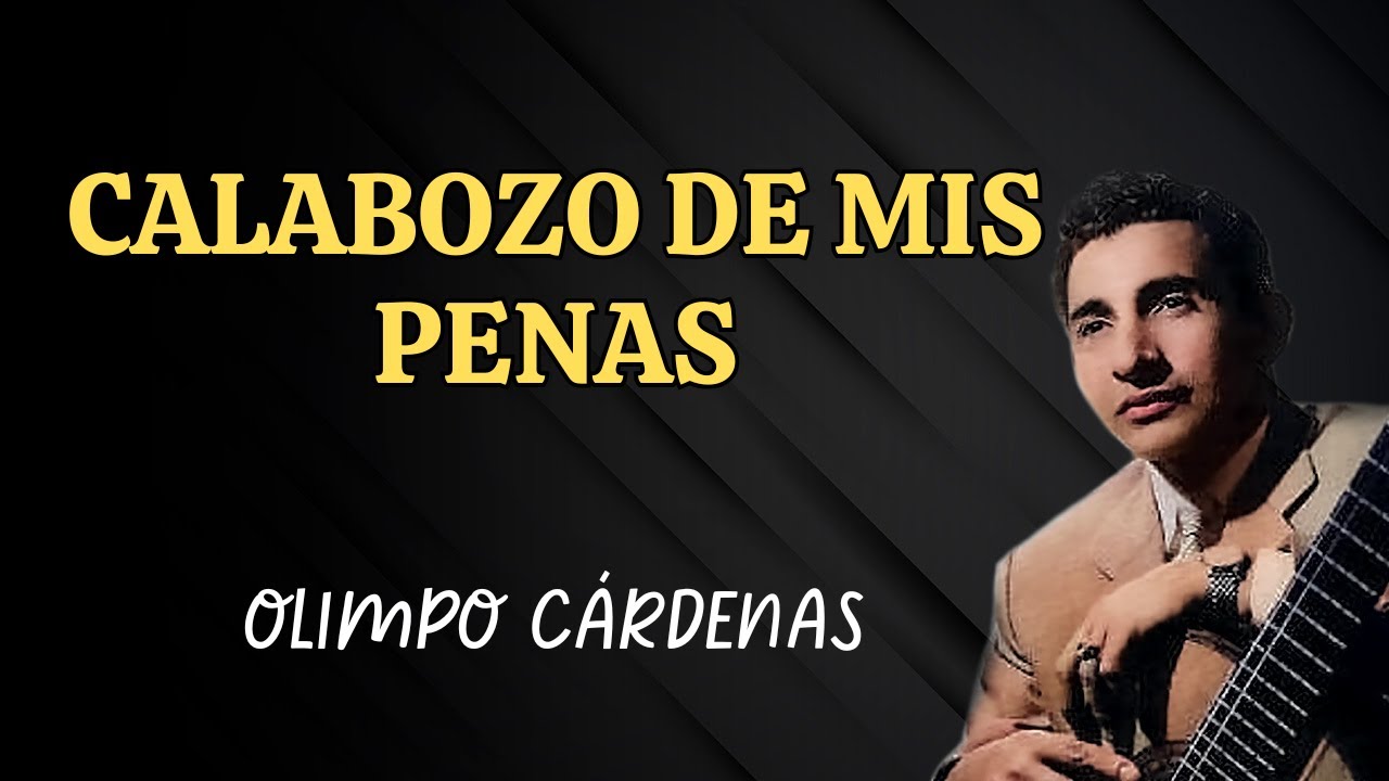 Calabozo de Mis Penas – Olimpo Cárdenas - Pasillo, Bolero Romántico ( Letra Oficial)