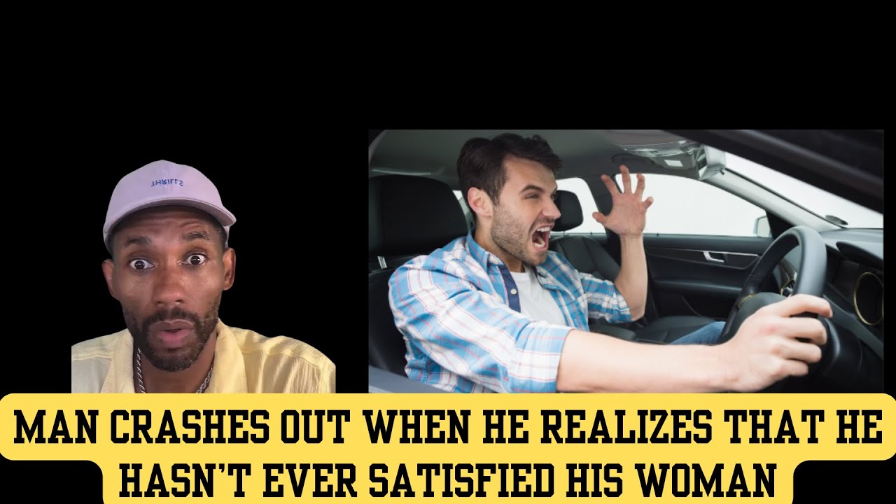 A Miserable Man Crashes Out When He Realizes That He doesn't Satisfy His Woman