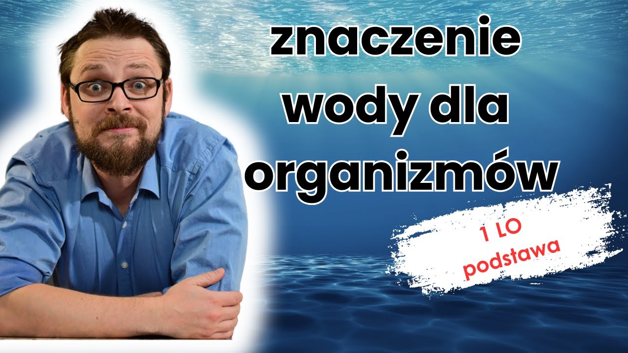 Znaczenie wody dla organizm&oacute;w (LO poziom podstawowy) Lekcja 2